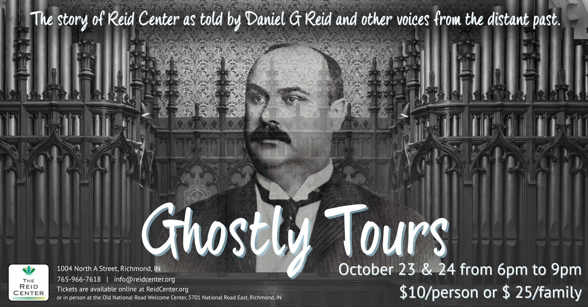 Image: photo of head and shoulders of Daniel G. Reid in front of the pipe organ at the Reid Center. Text: Ghostly Tours - the story of Reid Center as told by Daniel G Reid and other voices from the past.  October 23 & 24; $10/person or $25/family.