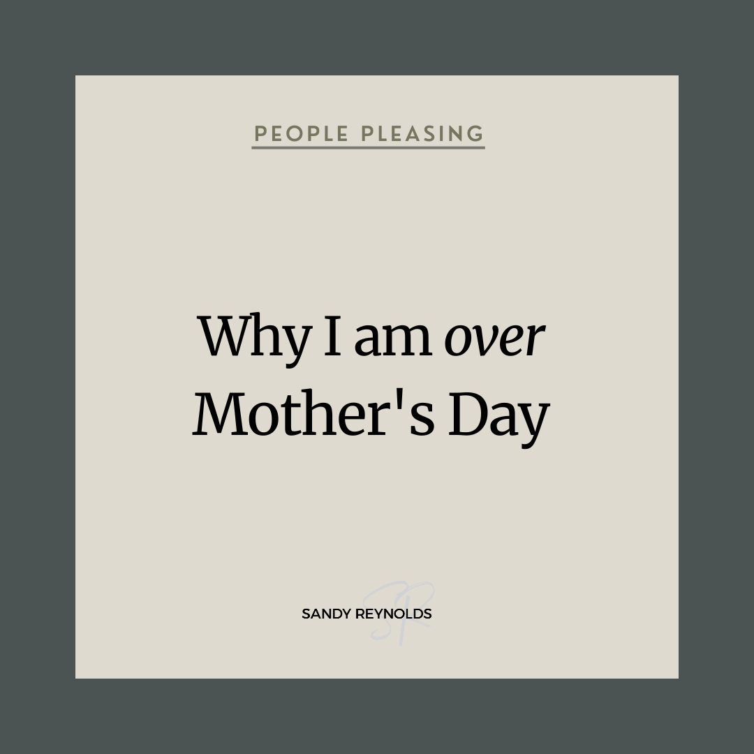 I’m over Mother’s Day