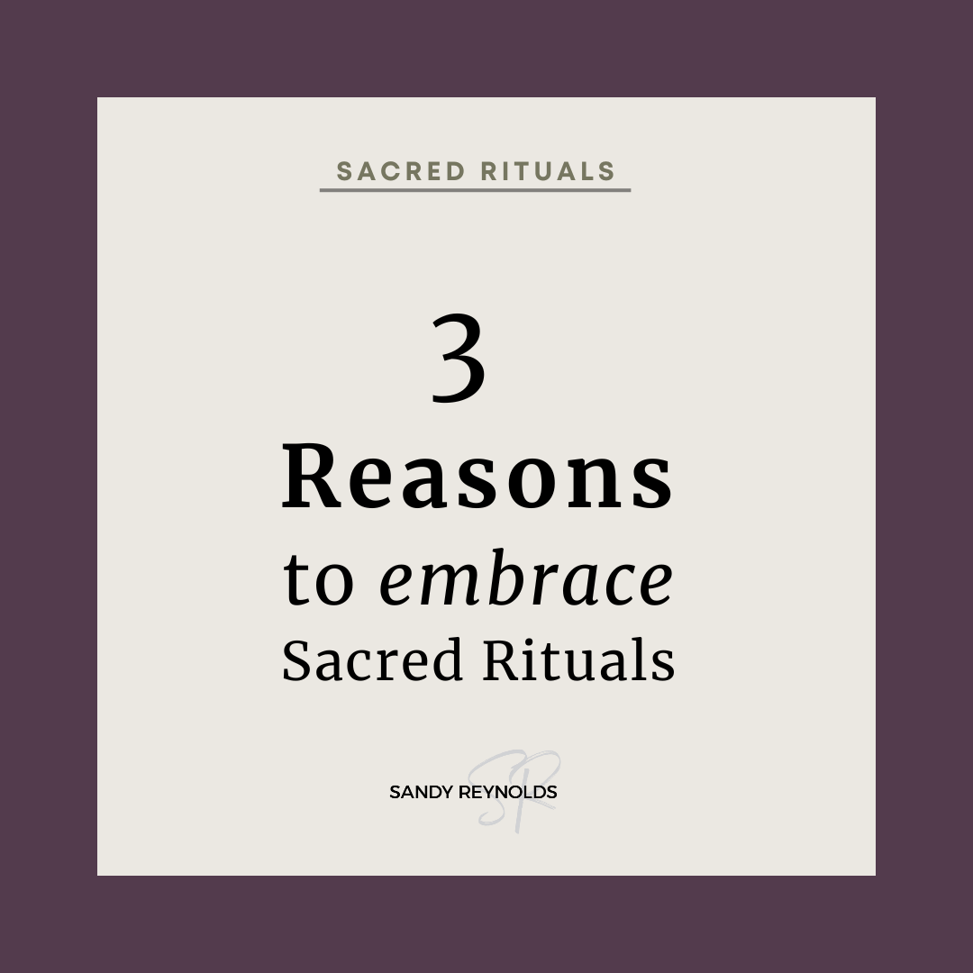 Three Reasons to Embrace Sacred Rituals
