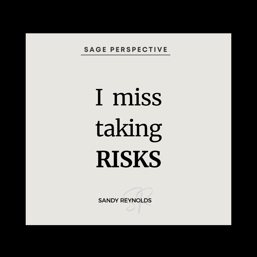 I miss taking risks