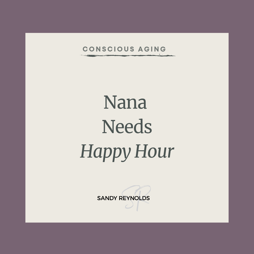 Nana Needs Happy Hour