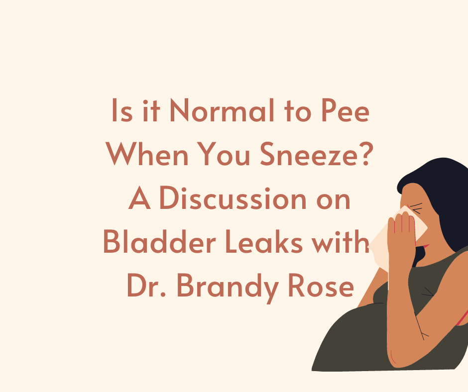 Is it normal to pee when you sneeze? A Discussion on Bladder Leaks