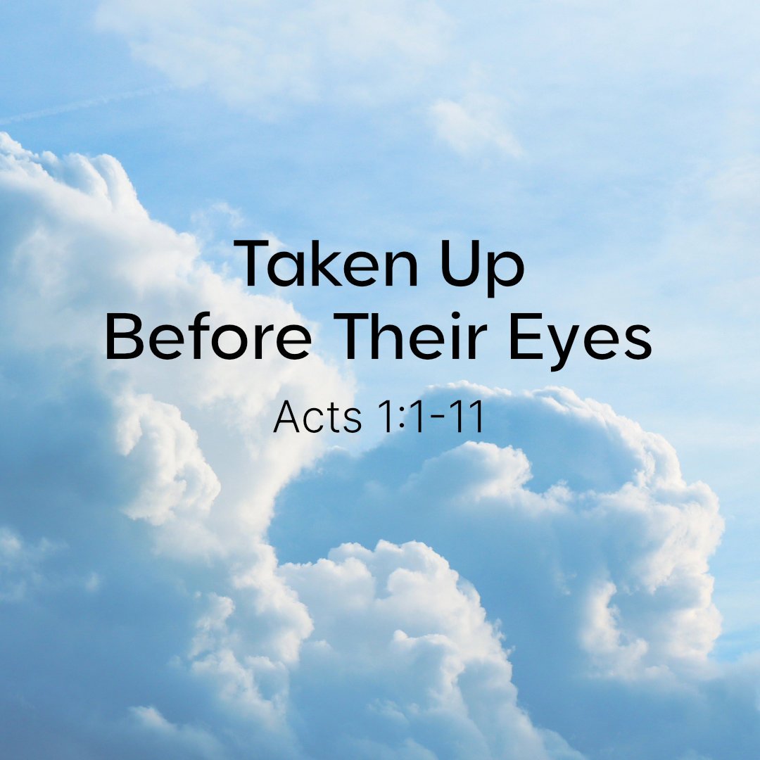 Taken Up Before Their Eyes | Acts 1:1–11 | The Gospel Goes Forth