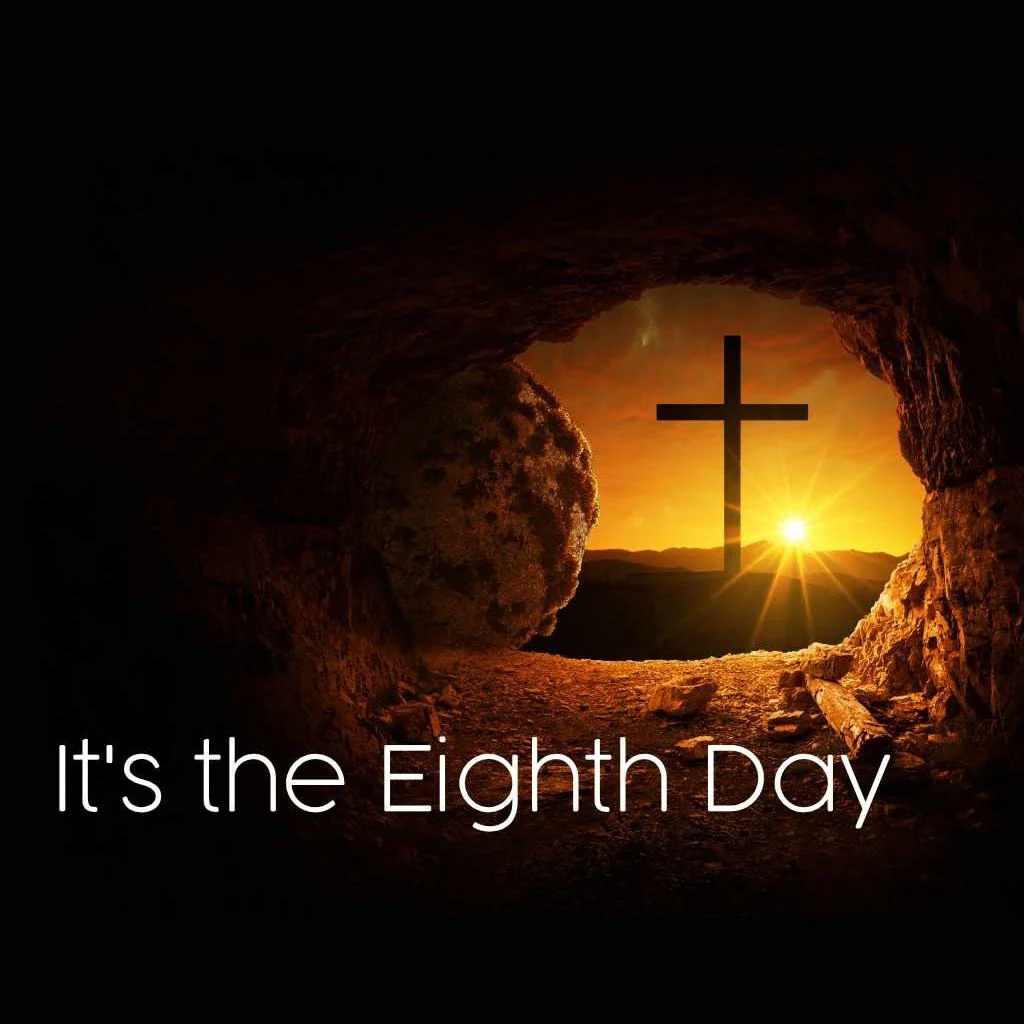 It’s the Eighth Day | Luke 24:1-12 | Resurrection Sunday
