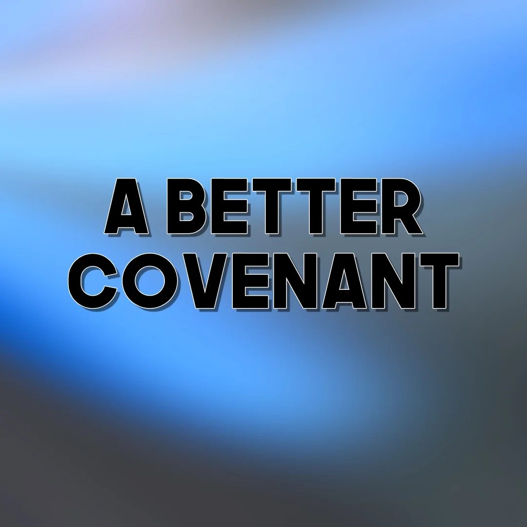 A Better Covenant | Hebrews 8:1-13 | Once for All