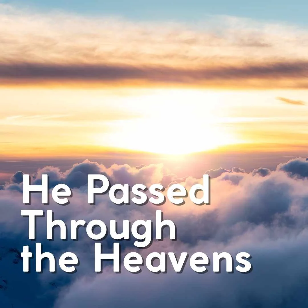 He Passed Through the Heavens | Luke 24:44-53 &amp; Hebrews 4:14-5:10 | The Ascension of Jesus