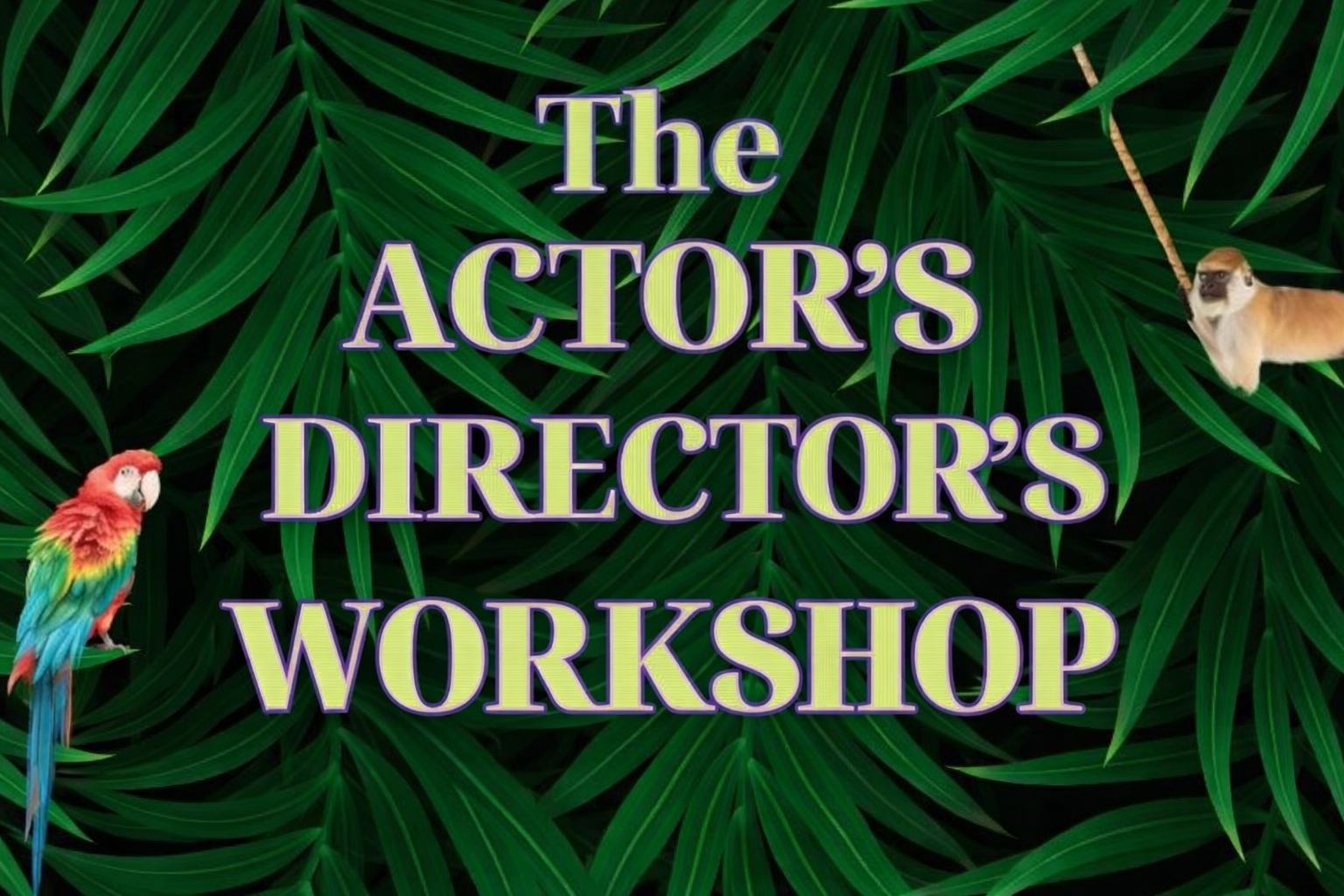 Actor's Directors Jungle Workshops - July