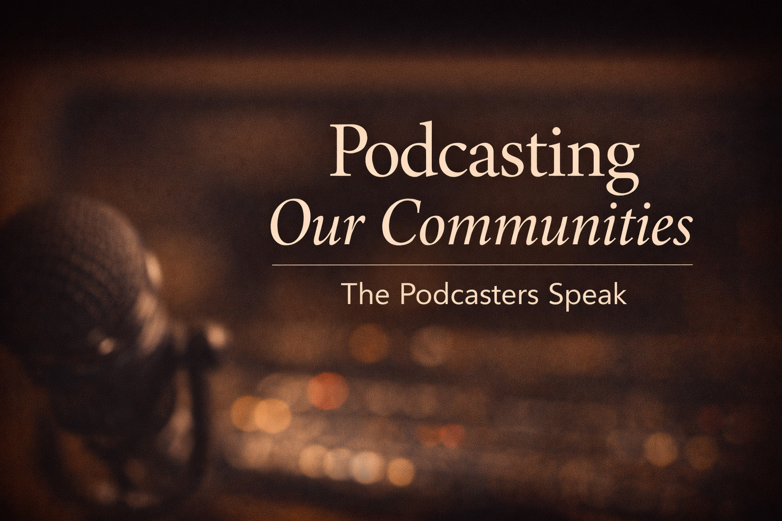 Podcasting Our Communities - The Podcasters Speak