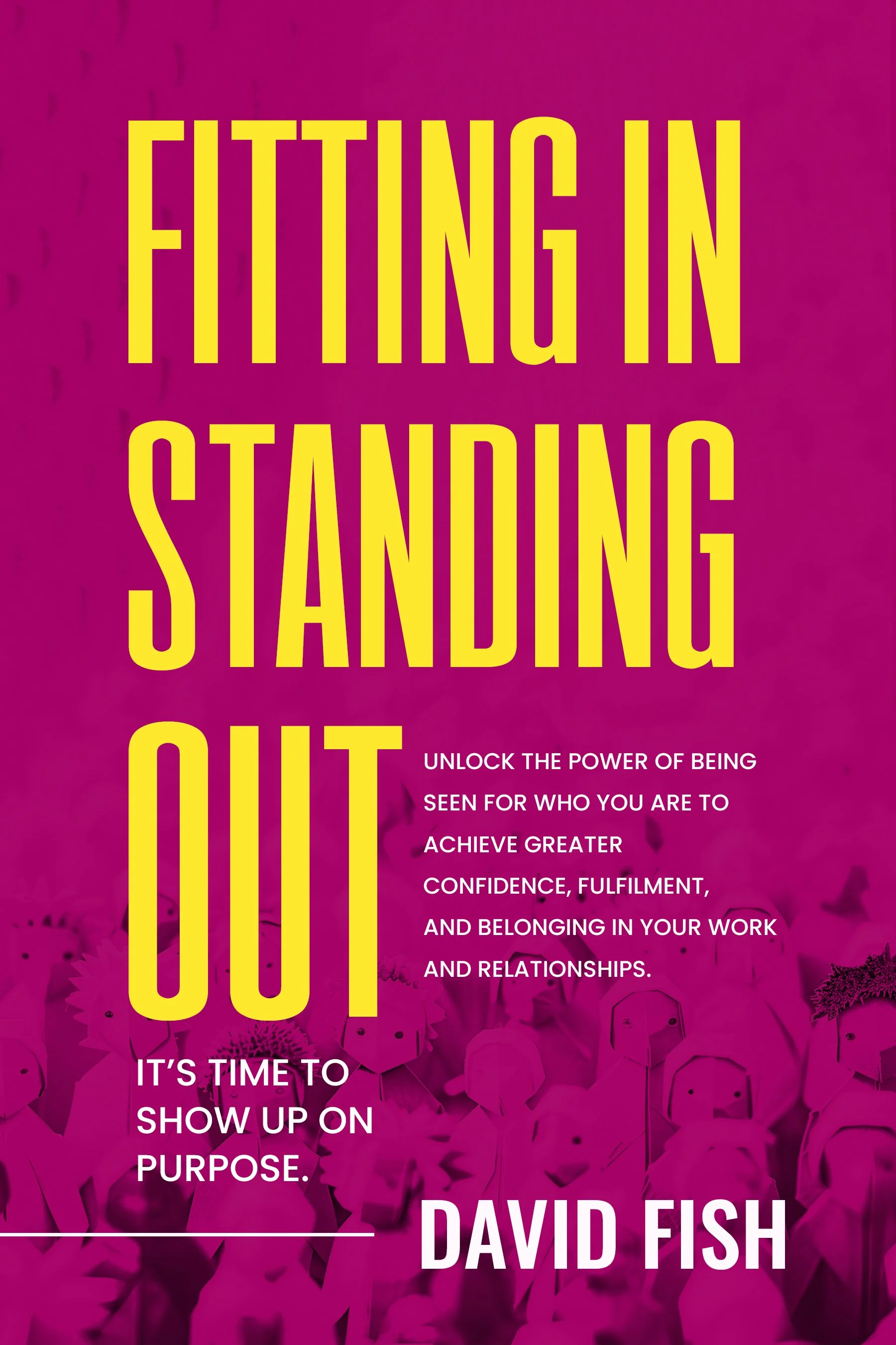 Book cover titled 'Fitting in Standing Out' by David Fish, with a pink background and large yellow text, and smaller white text with a motivational message.