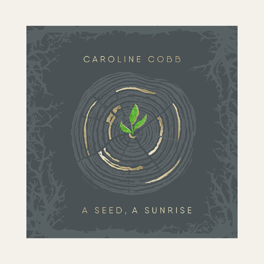 A Seed, A Sunrise: Advent to Christmas Songs by Caroline Cobb