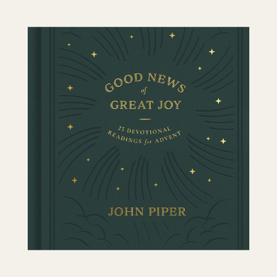 Good News of Great Joy: 25 Devotional Readings for Advent by John Piper