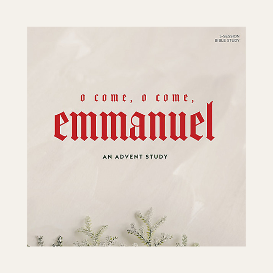 O Come, O Come, Emmanuel: An Advent Bible Study by Lifeway Women