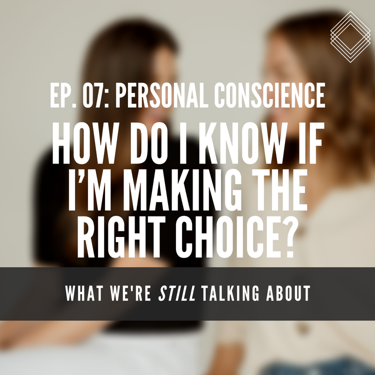What We’re Still Talking About 07: Personal Conscience — Risen Motherhood