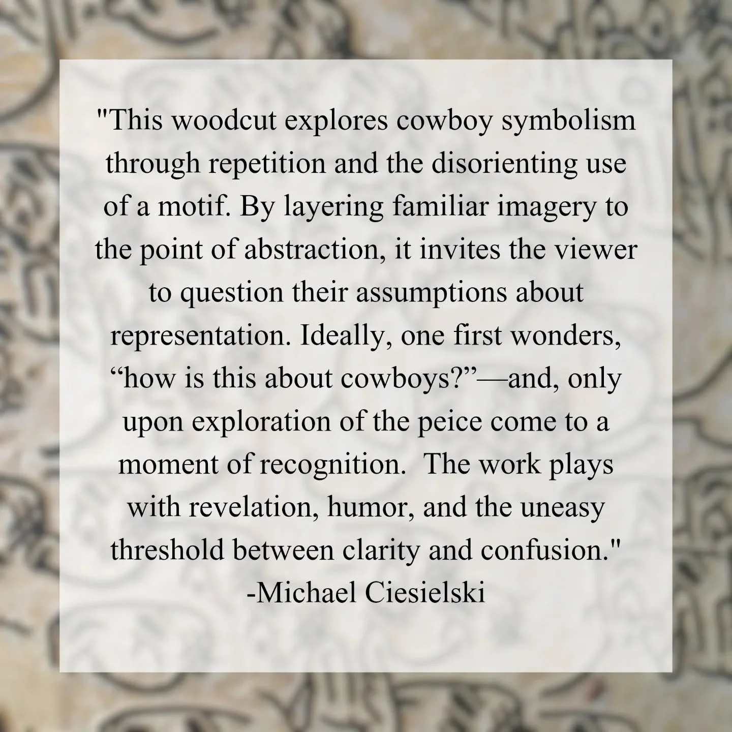 WANTED : Cowboy culture reimagined. Reception: October 31. 7PM. 📍12 Lakeshore Mews 

This week, I'll be posting sneak peaks of work in the show and statements from the artists:

&quot;This woodcut explores cowboy symbolism through repetition and the