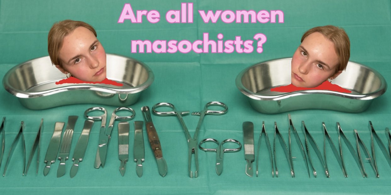 Are all women masochists?