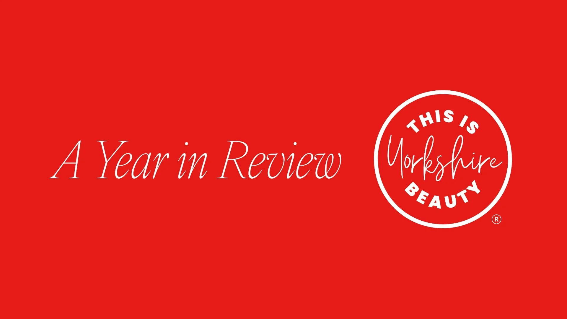 This is Yorkshire Beauty – A Year in Review