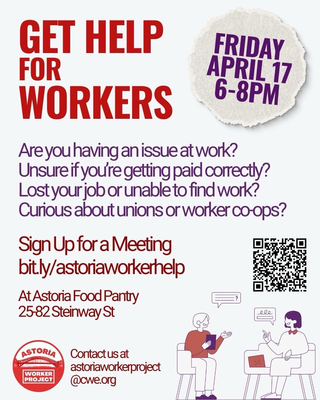 Join Astoria Worker Project and meet with a worker organizer and/or employement lawyer to get support. Whatever issue you bring to us, we will do our best to connect you to the best resources and options available. Sign up below and we will contact y
