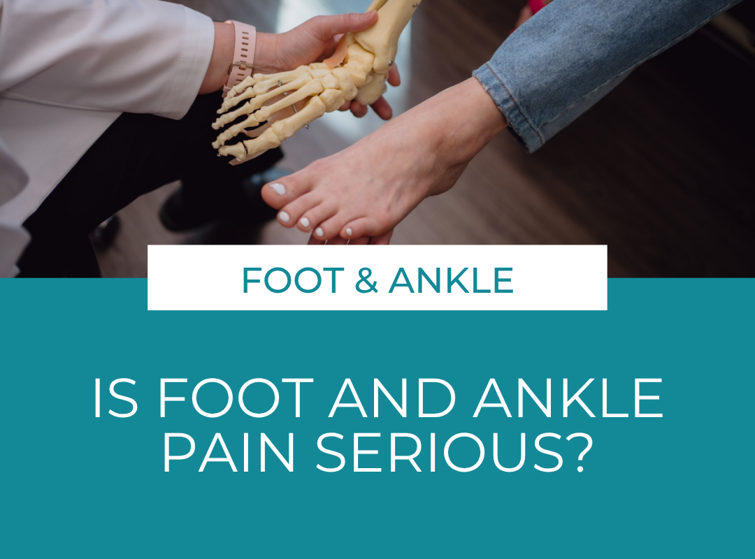 Is Foot and Ankle Pain Serious? Here's When to Stop Ignoring It