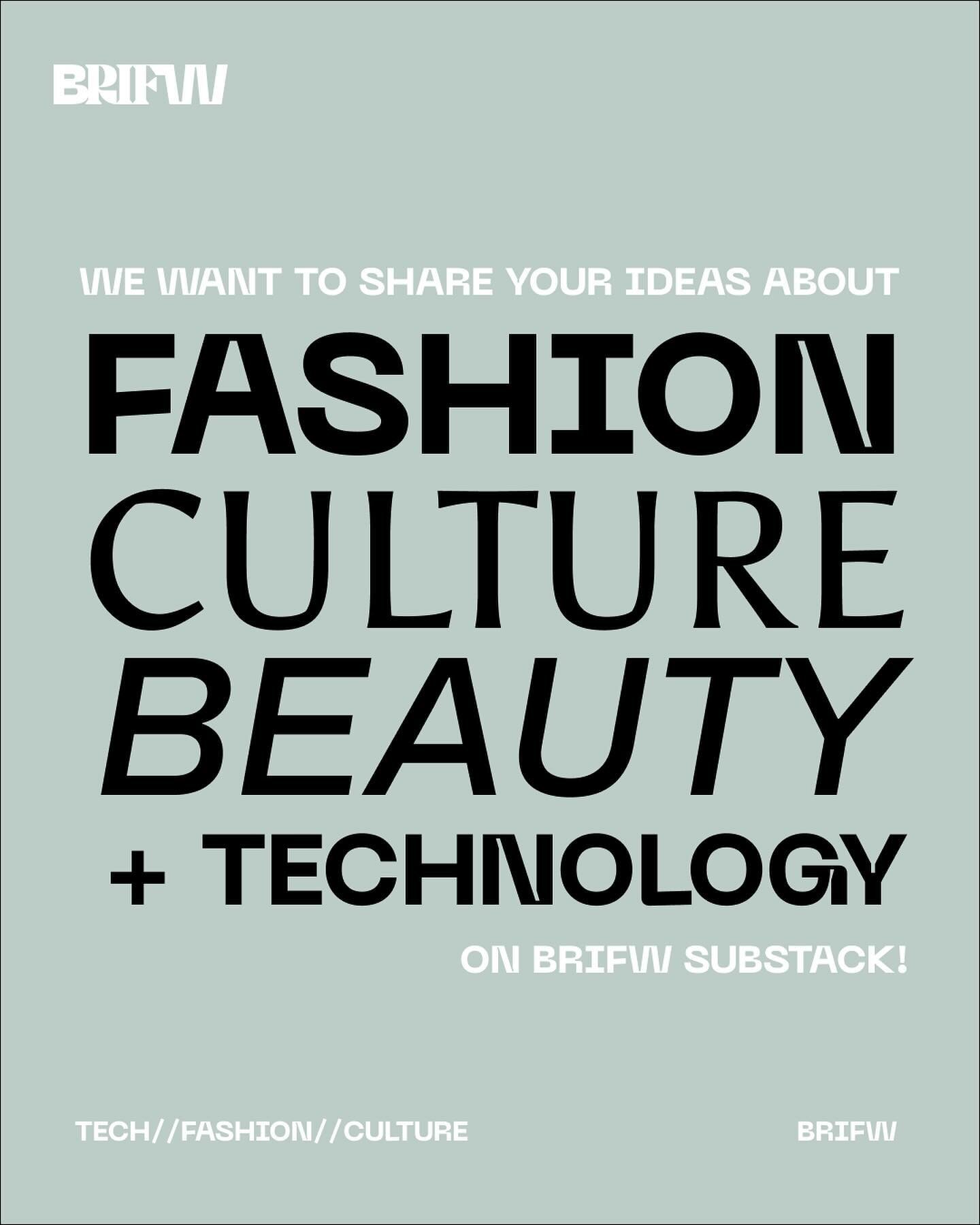 We want to share your point of view on technology, fashion, beauty and culture on the BRIFW Substack! 👾

If you write or create content about technology and culture, like to discuss the future and transformations in the areas of fashion and art and 