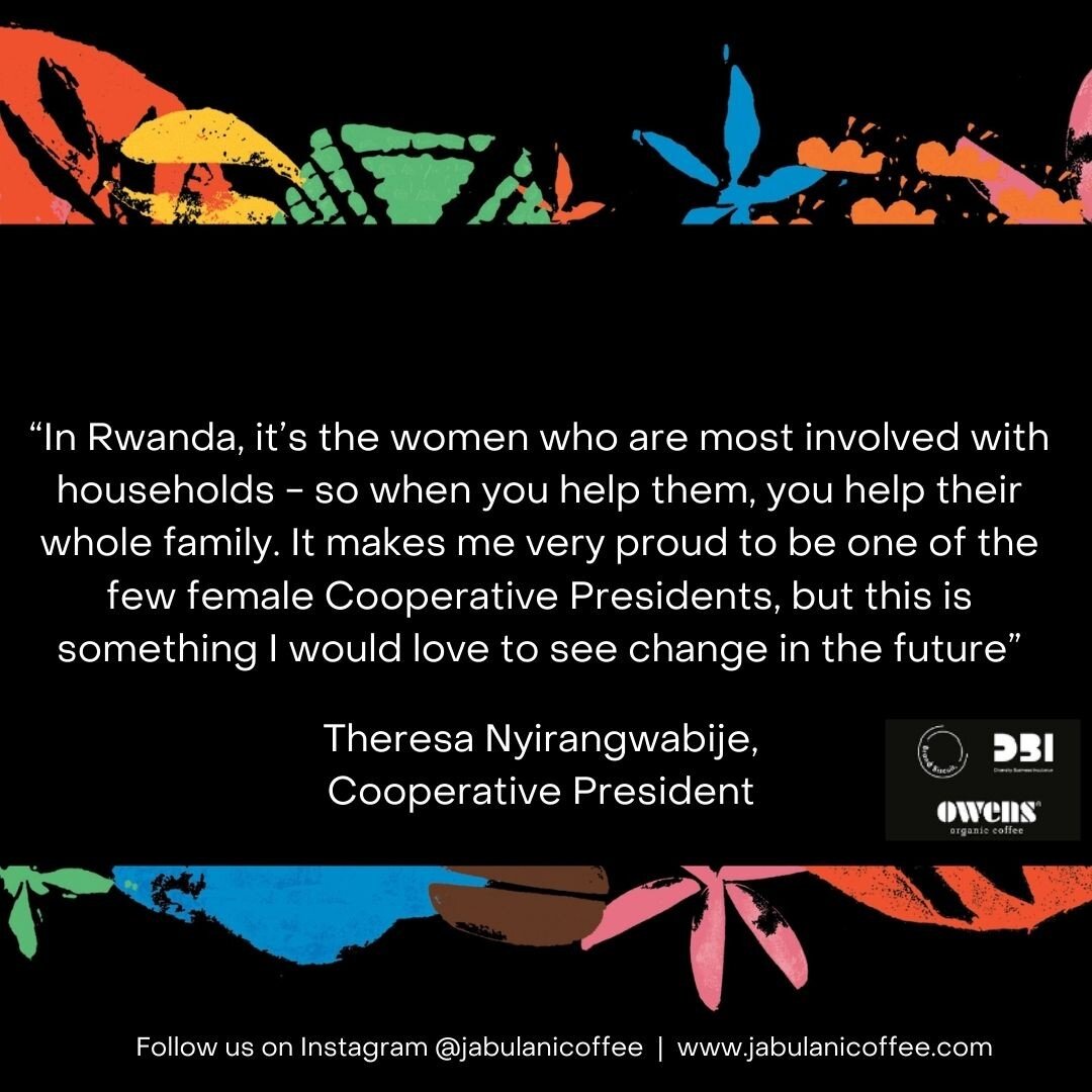 Here is a testimonial from Theresa Nyirangwabije, Cooperative President;

&ldquo;In Rwanda, it&rsquo;s the women who are most involved with households - so when you help them, you help their whole family. It makes me very proud to be one of the few f