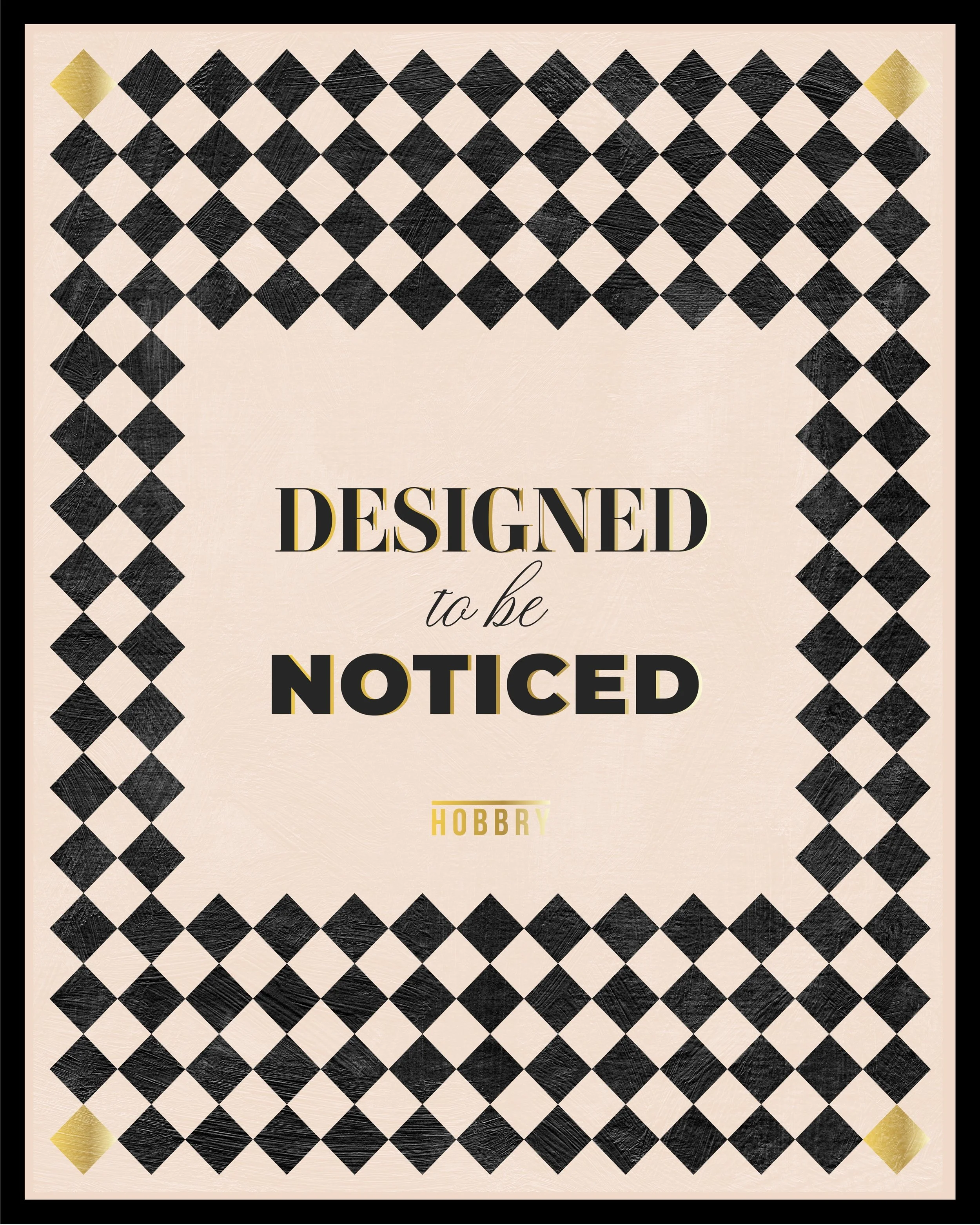 Designed to be noticed.