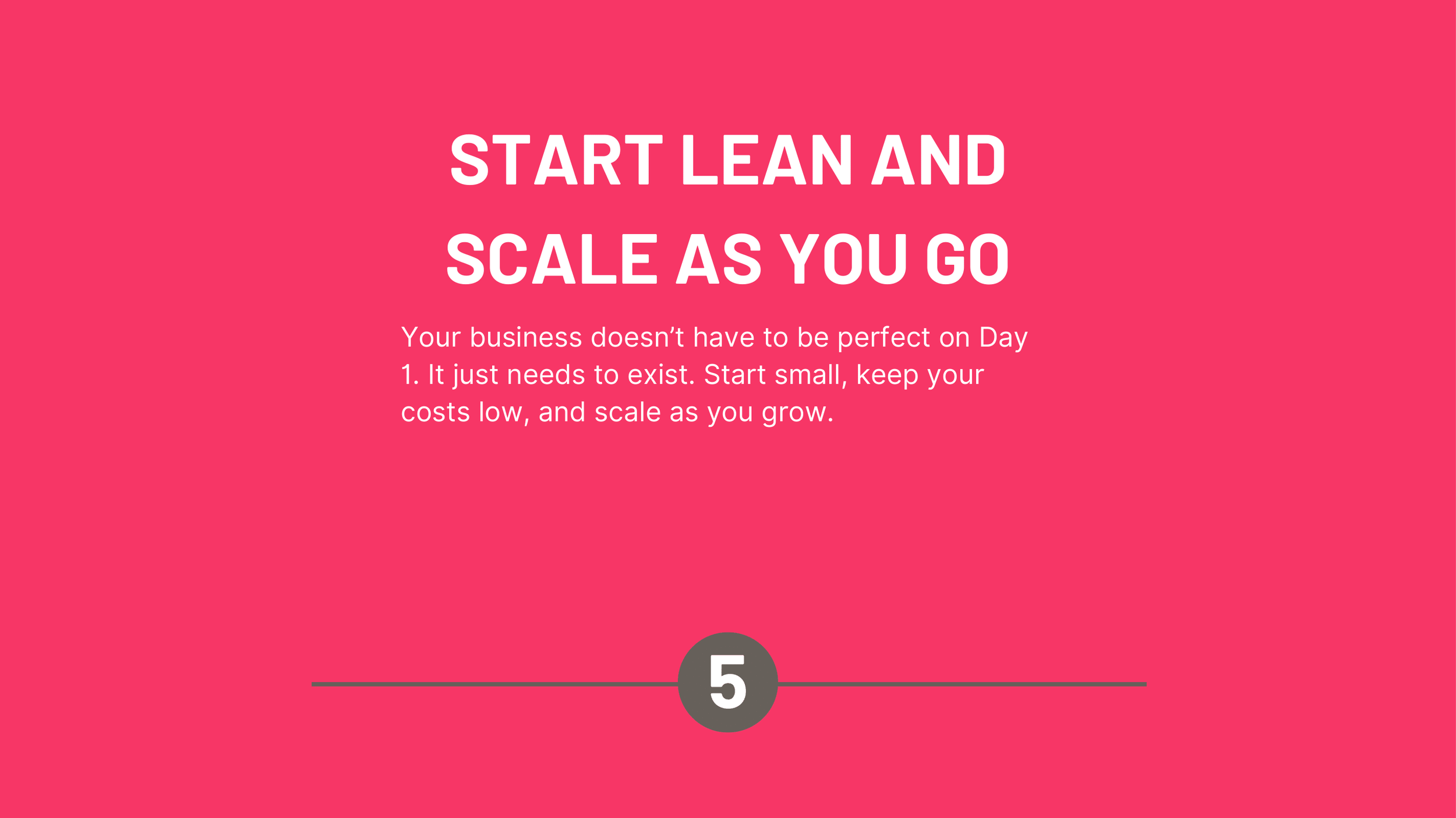 Start lean and scale as you go