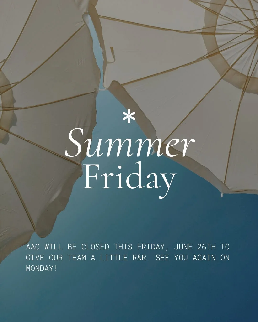 AAC will be closed this Friday, June 26th. See you Monday!