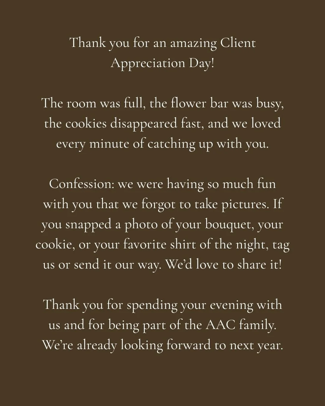 Thank you for an amazing Client Appreciation Day!

The room was full, the flower bar was busy, the cookies disappeared fast, and we loved every minute of catching up with you.

Confession: we were having so much fun with you that we forgot to take pi