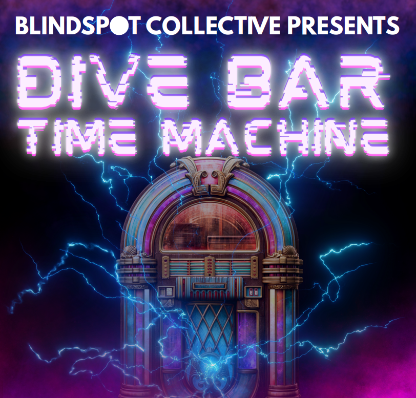 DIVE BAR TIME MACHINE at Blindspot Collective