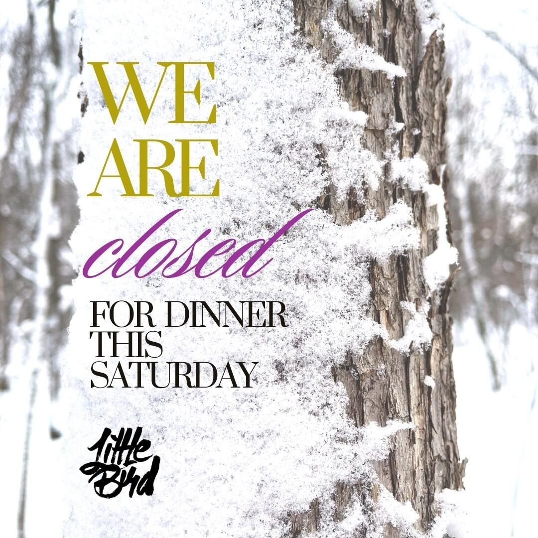 Greetings friends and World of Winter-ers! Littlebird will be closed for dinner tomorrow evening (Sat 1/7) for a private event.

If you'd like to see us this weekend for dinner, *we do still have limited reservations available for tonight*. If you do