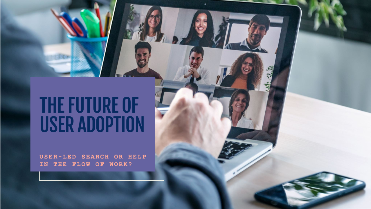Is the Future of User Adoption User-Led Search or Help in the Flow of Work?