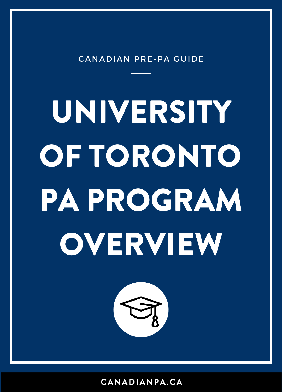 Programme Overview University University of Toronto’s PA Program Overview — CANADIAN PA
