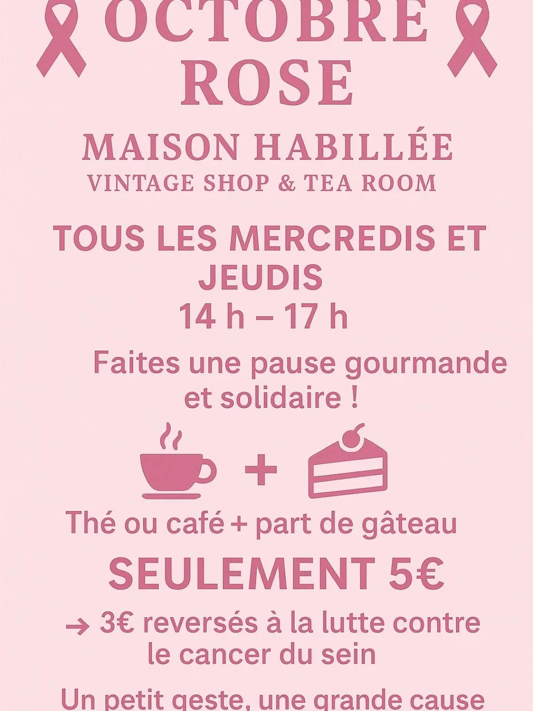 🎀 Octobre Rose at Maison Habill&eacute;e 🎀
13 rue de pont Plancoet 22130 

This October, join us for a cozy pause 💕
☕ Tea/Coffee + 🍰 Slice of Cake = 5&euro;
➡️ 3&euro; donated to breast cancer awareness &amp; research.

Sip, savor, and support a 