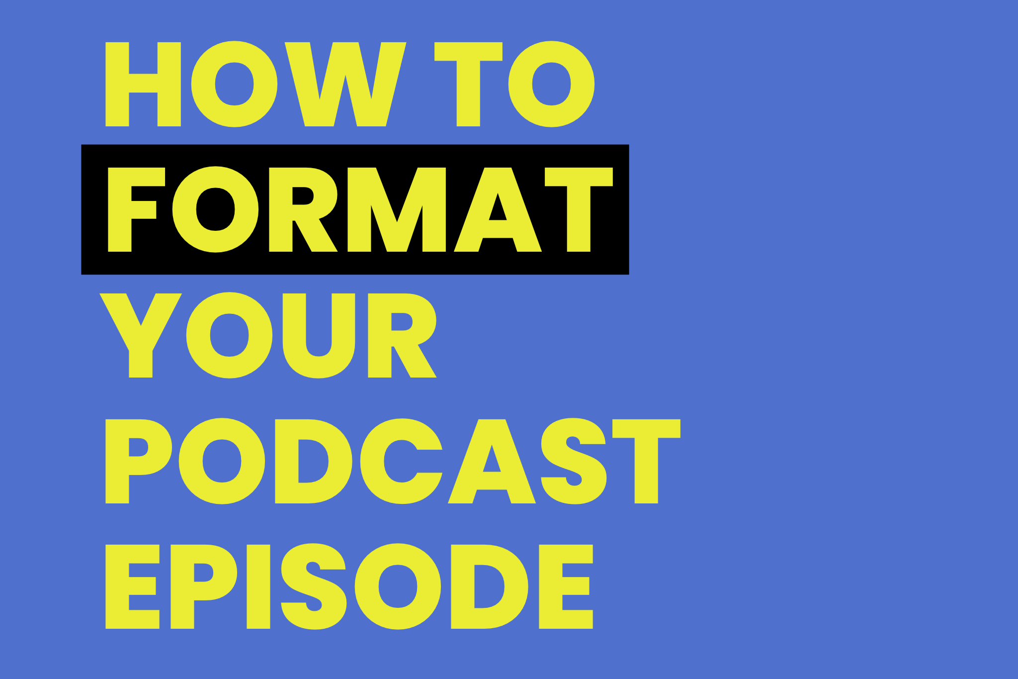 How to Format Your Podcast Episodes — Gregory Halpen