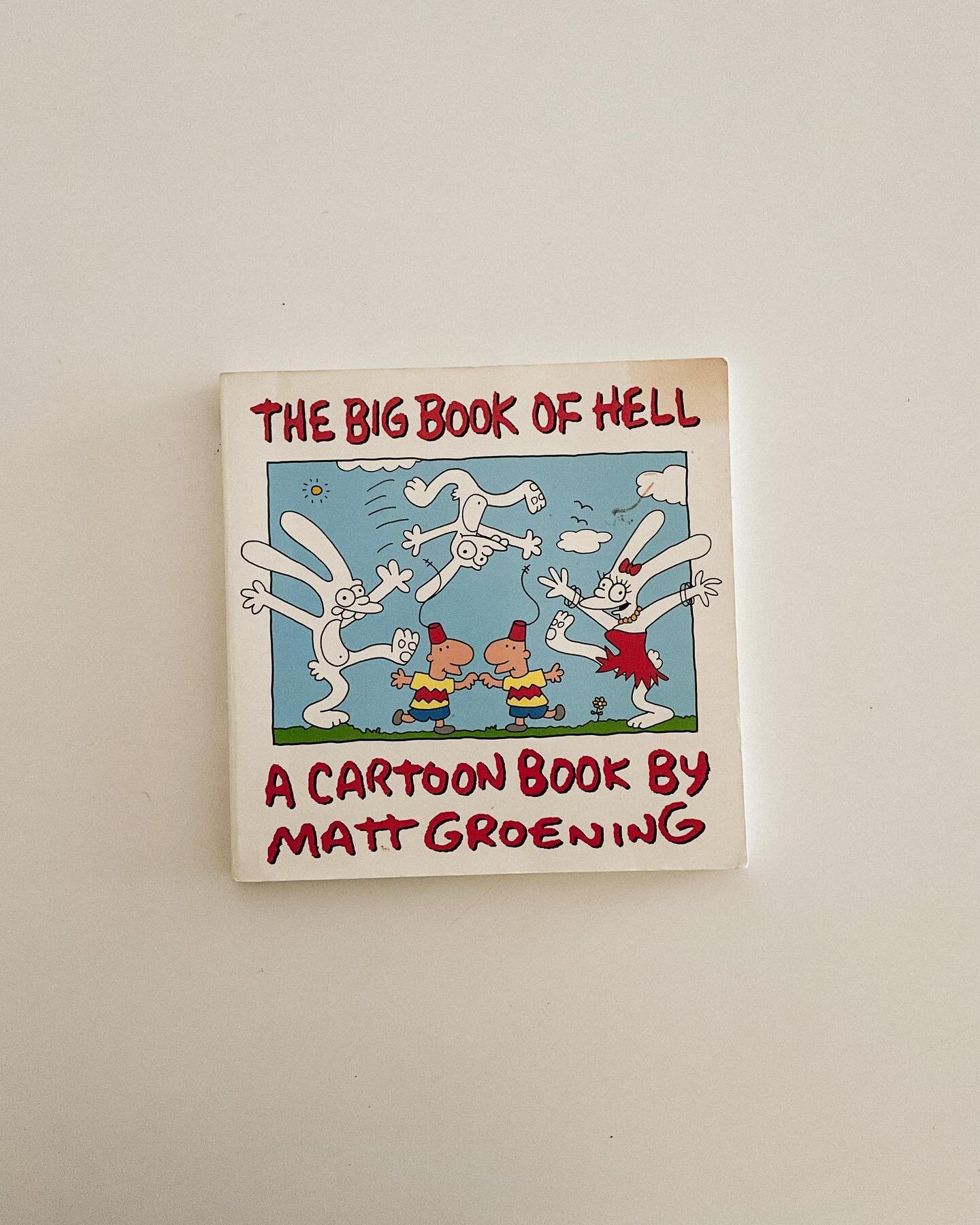 The Big Book of Hell, 1990 Pantheon Books. Includes the greatest hits from all 5 &ldquo;Hell&rdquo; books, the first &ldquo;Life in Hell&rdquo; strip, and a sneak preview of Bart Simpson!