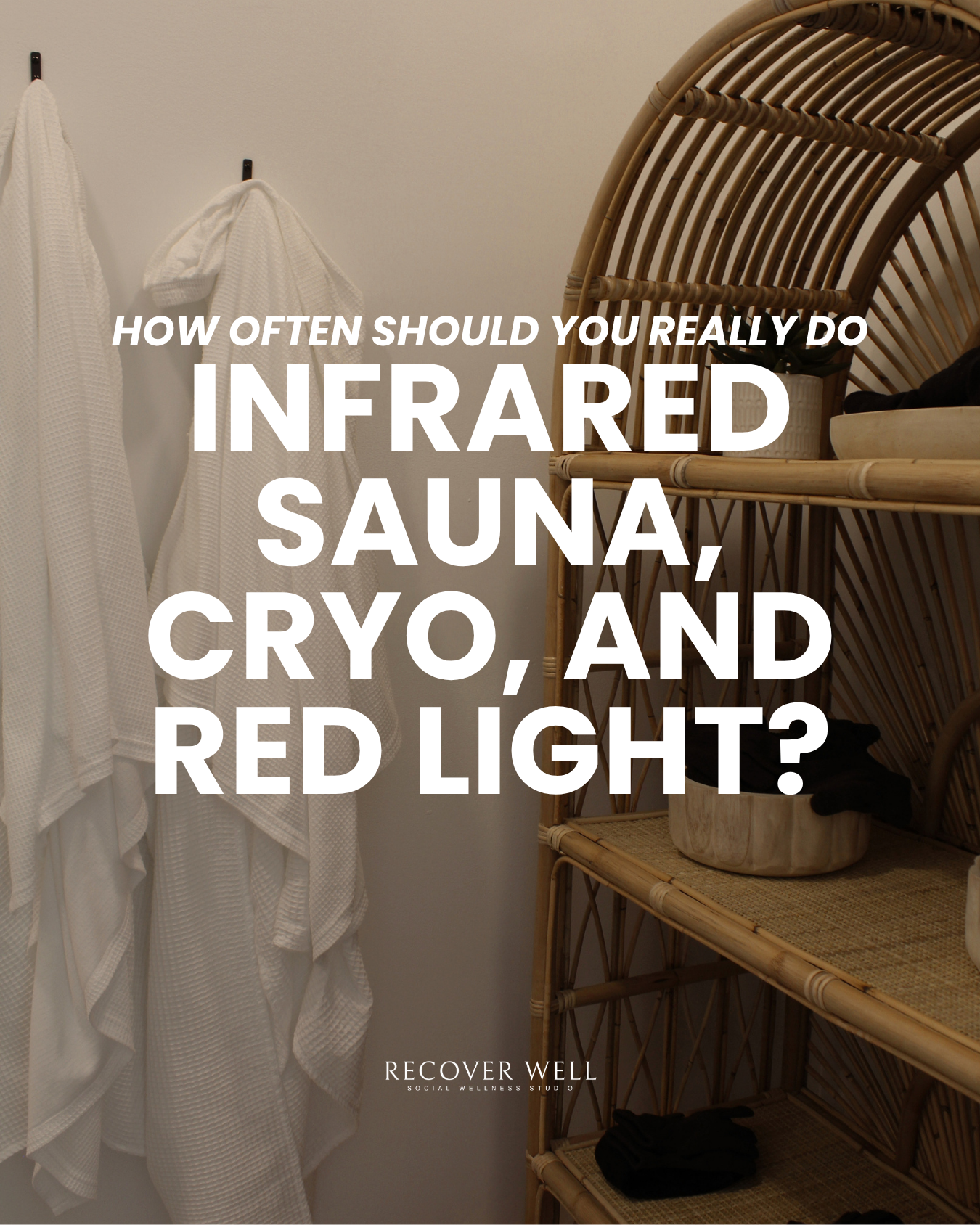 How Often Should You Really Do Infrared Sauna, Cryo, and Red Light?
