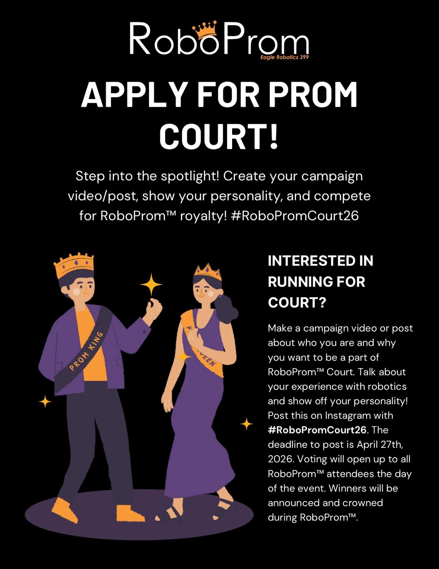 Don&rsquo;t forget to apply for RoboProm Court!
Show us who you are, what you love about robotics, and why you deserve the crown. Post your campaign
post by April 27th using the hashtag #RoboPromCourt26  #roboprom #promcourt #robotics