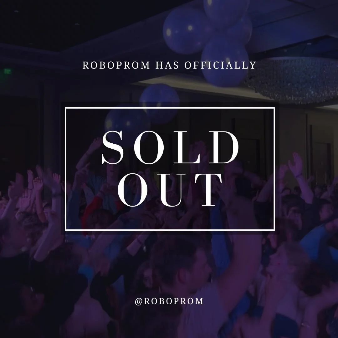 🎉 RoboProm is officially SOLD OUT! 🎉

Thank you to everyone who helped make this happen &mdash; we couldn&rsquo;t have done it without your support! We&rsquo;re so excited and can&rsquo;t wait for everyone to have an amazing night 💃🕺

Don&rsquo;t
