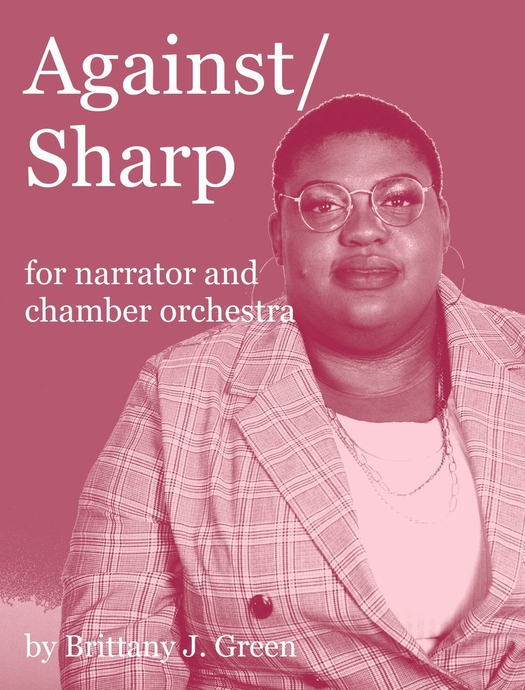 Against/Sharp, for narrator and chamber orchestra (2020) by Brittany J. Green