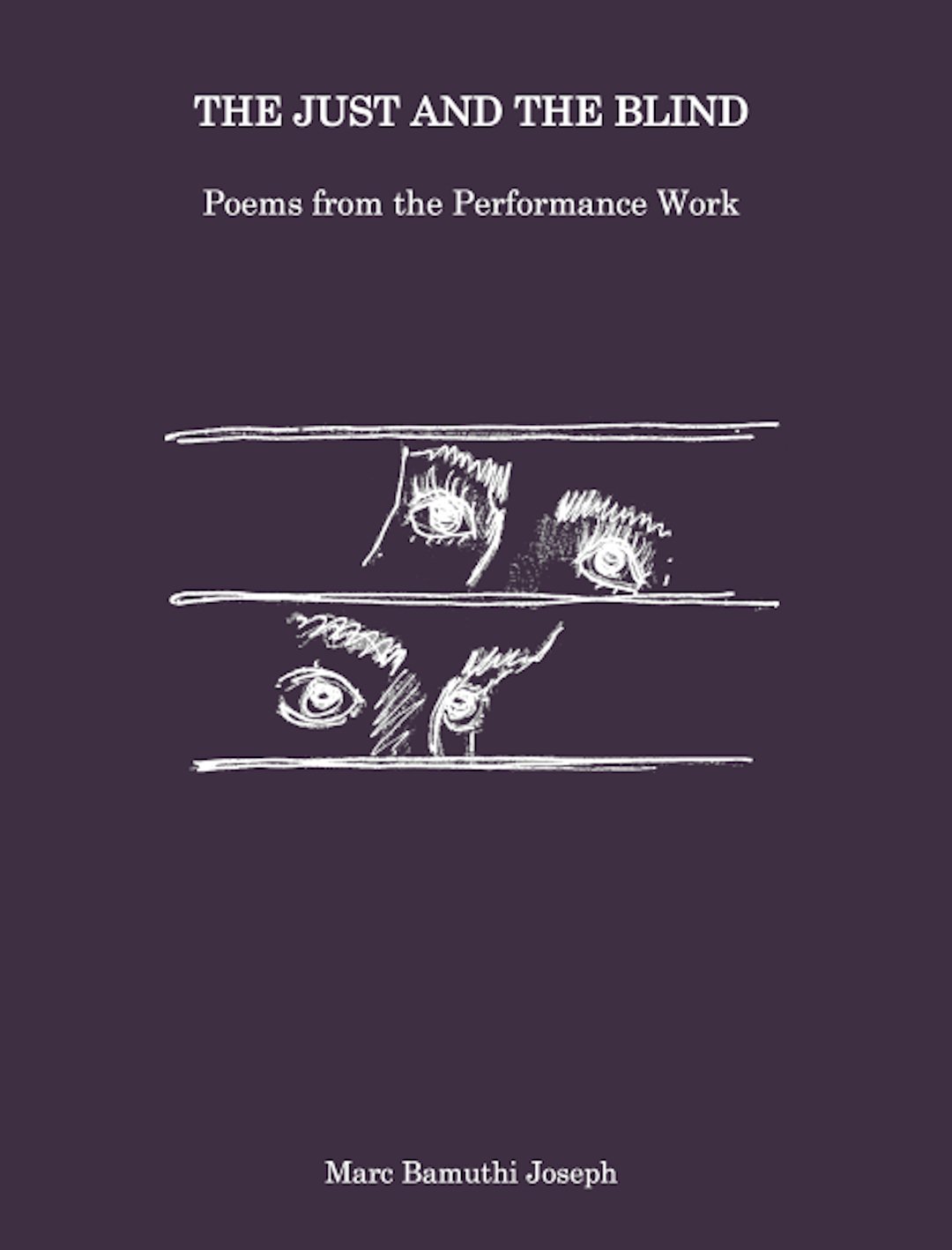 The Just and the Blind (2019) Poems from the Performance Work by Marc Bamuthi Joseph