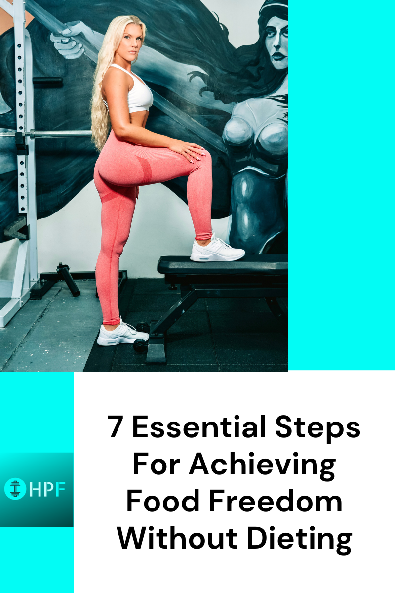 7 Essential Steps For Achieving Food Freedom Without Dieting
