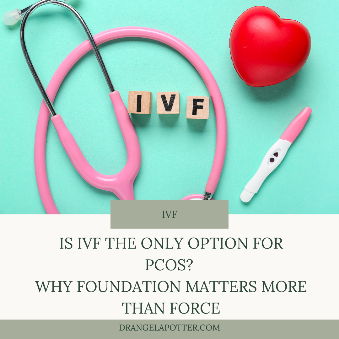 Is IVF the Only Option for PCOS? Why Foundation Matters More Than Force