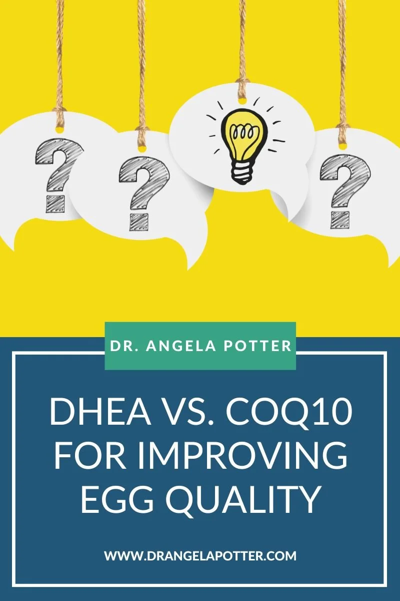 DHEA vs. CoQ10 for Improving Egg Quality. Which is Better? — Dr. Angela