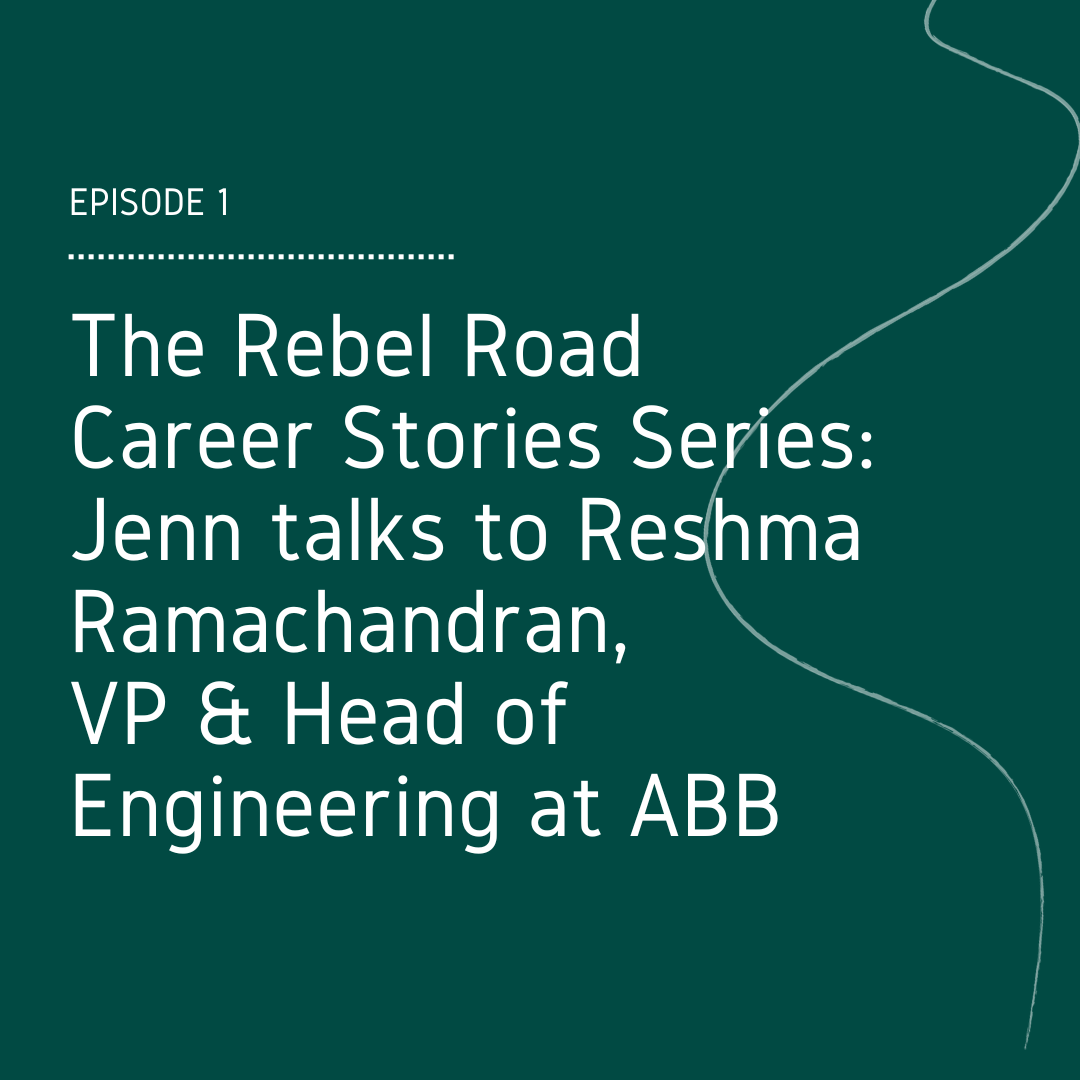 The Rebel Road Career Stories Series: Jenn talks to Reshma Ramachandran, VP &amp; Head of Engineering at ABB