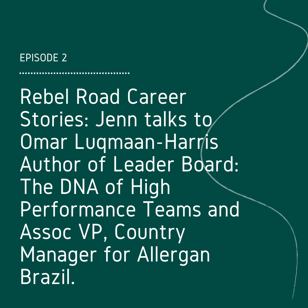 Rebel Road Career Stories: Jenn talks to Omar Luqmaan-Harris Author of Leader Board: The DNA of High Performance Teams and Assoc VP, Country Manager for Allergan Brazil.
