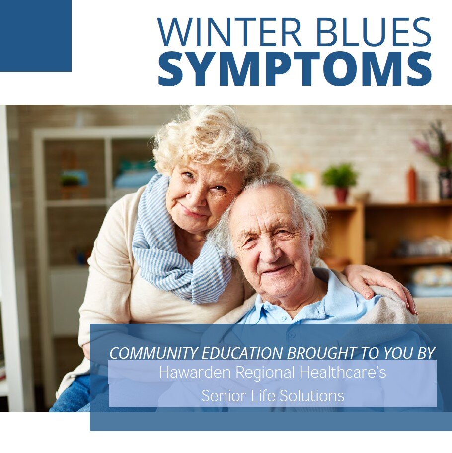Winter Blues symptoms include sleeping more than usual, loss in appetite, disinterest in usual activities, and more. 

Hawarden Regional Healthcare's Senior Life Solutions program wants you to know there are ways to lessen the risk of Winter Blues th