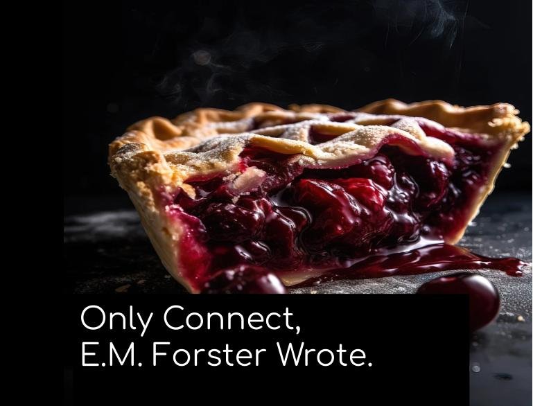 Only Connect, E.M. Forster Wrote. I’m Trying.