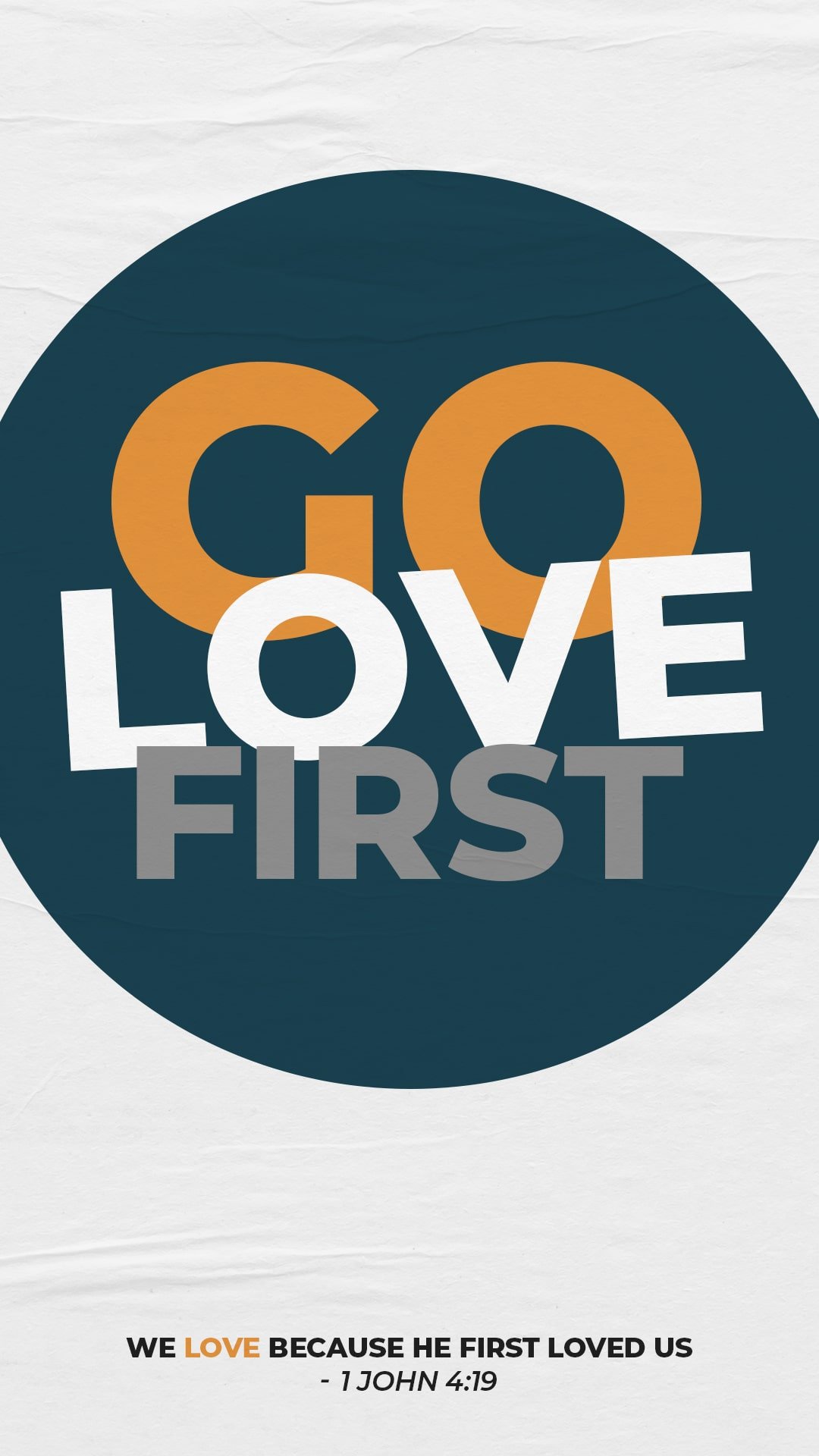 A circular graphic with the words 'GO LOVE FIRST' in bold letters and a Bible verse at the bottom that reads 'We love because He first loved us - 1 John 4:19'.