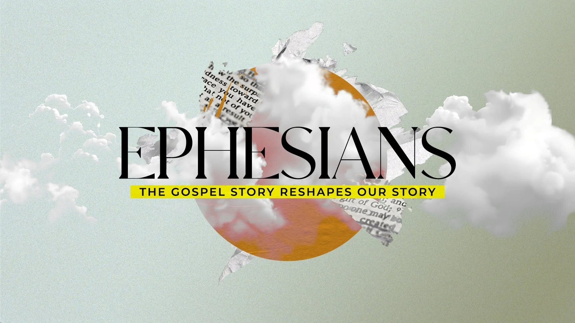 Graphic design with clouds, torn paper, and a partial globe with the text 'Ephesians: The Gospel Story Reshapes Our Story' in bold black and yellow on a light green background.