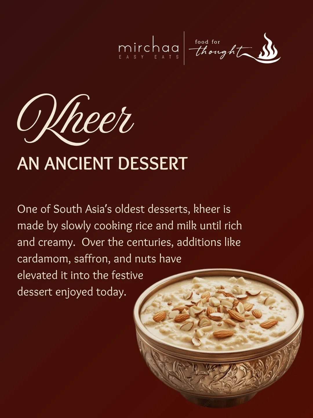 For generations, Kheer has been a symbol of celebration, comfort, and togetherness. Its simple combination of rice and milk has stood the test of time, while fragrant spices and nuts have added richness over the centuries.

#Mirchaa #Kheer #FoodHisto